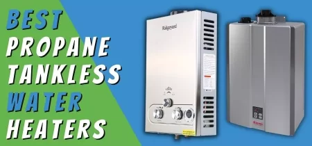 Best Propane Tankless Water Heaters Reviews and Buying Guide 2022