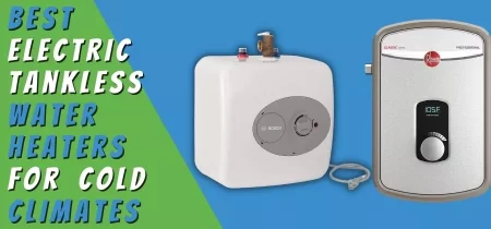 Top 6 Best Electric Tankless Water Heaters for Cold Climates Reviews 2022
