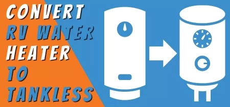 How To Convert an RV Water Heater To Tankless- Step by Step Guide 2022