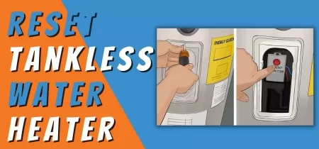 How to Reset a Tankless Water Heater- Resetting Tankless Water Heater