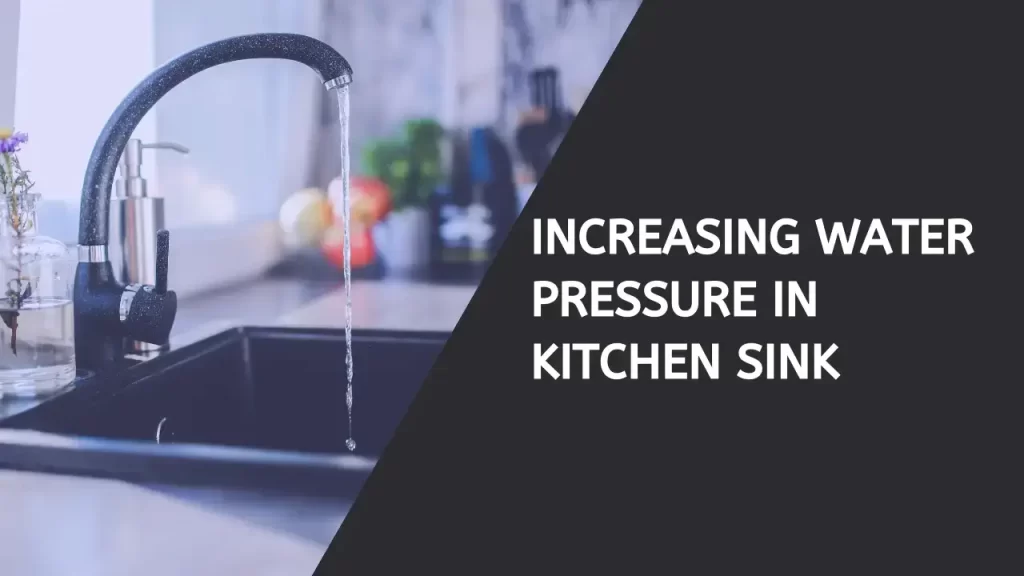 Increasing water pressure in kitchen sink